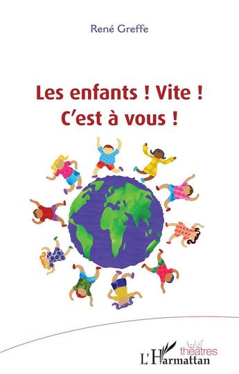 Couverture du livre « Les enfants ! vite ! c'est à vous ! » de Rene Greffe aux éditions L'harmattan