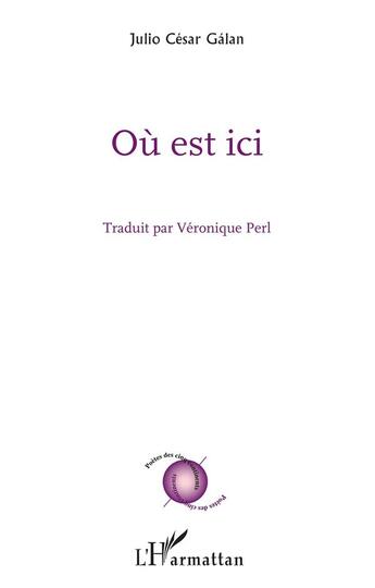 Couverture du livre « Où est ici » de Julio Cesar Galan aux éditions L'harmattan