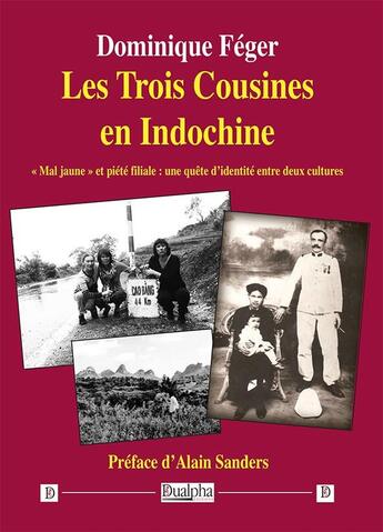 Couverture du livre « Les Trois Cousines en Indochine : « Mal jaune » et piété filiale : une quête d'identité entre deux cultures » de Dominique Féger aux éditions Dualpha