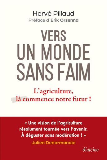 Couverture du livre « Vers un monde sans faim : L'agriculture, là commence notre futur ! » de Herve Pillaud aux éditions Diateino