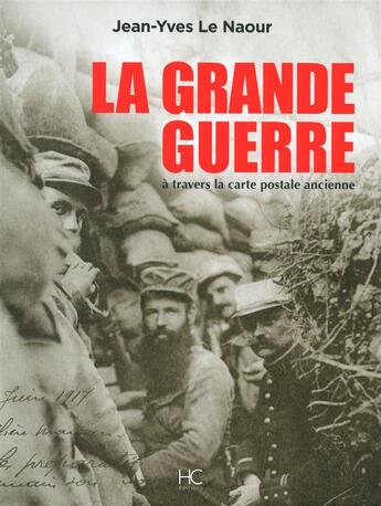 Couverture du livre « La Grande Guerre à travers la carte postale ancienne » de Jean-Yves Le Naour aux éditions Herve Chopin