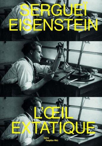 Couverture du livre « Serguei Eisenstein ; l'oeil extatique » de Philippe-Alain Michaud et Ada Akerman aux éditions Centre Pompidou Metz