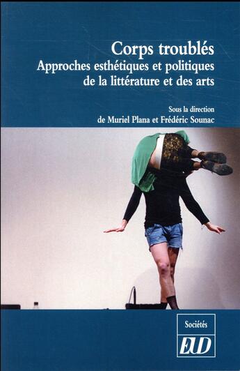 Couverture du livre « Corps troubles - approches esthetiques et politiques de la litterature et des arts » de Plana M./Sounac F. aux éditions Pu De Dijon