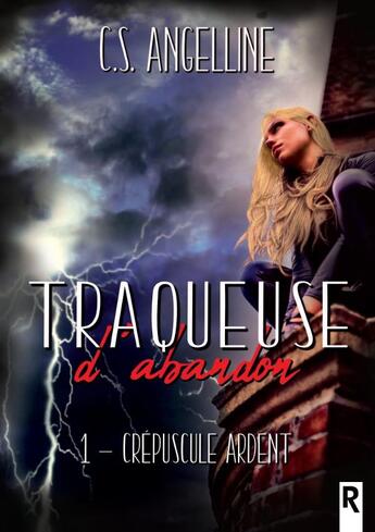 Couverture du livre « Traqueuse d'abandon Tome 1 : crépuscule ardent » de C. S. Angelline aux éditions Rebelle