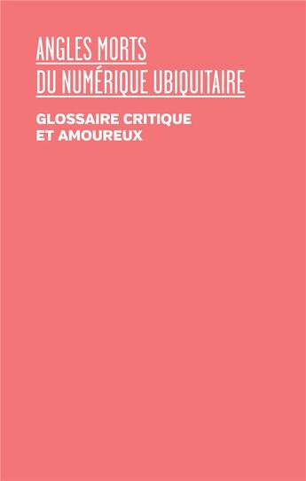 Couverture du livre « Angles morts du numérique ubiquitaire : glossaire critique et amoureux » de Yves Citton aux éditions Les Presses Du Reel