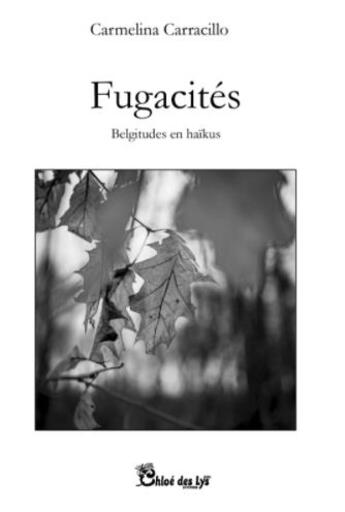 Couverture du livre « Fugacités : belgitudes en haïkus » de Carracillo Carmelina aux éditions Chloe Des Lys