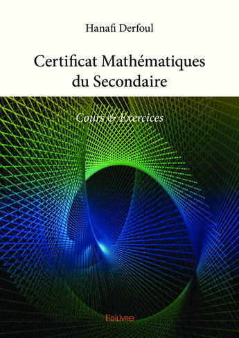 Couverture du livre « Certificat mathématiques du secondaire » de Derfoul Hanafi aux éditions Editions Edilivre