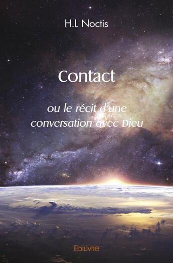 Couverture du livre « Contact - ou le recit d'une conversation avec dieu » de Noctis H.L aux éditions Edilivre