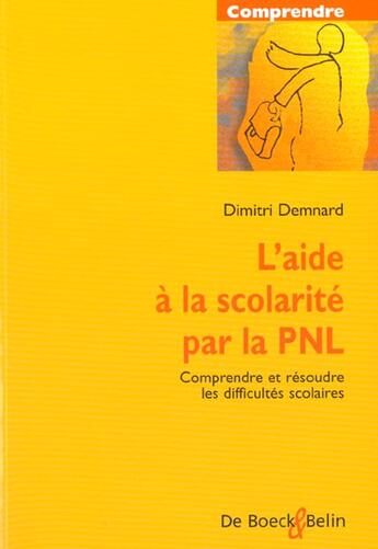 Couverture du livre « L'aide a la scolarite par la pnl - comprendre et resoudre les difficultes scolaires » de Dimitri Demnard aux éditions Belin Education