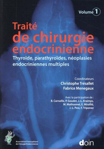 Couverture du livre « Traité de chirurgie endocrinienne Tome 1 ; thyroïde, parathyroïdes, néoplasies endocriniennes multiples » de Fabrice Menegaux et Christophe Tresallet aux éditions Doin