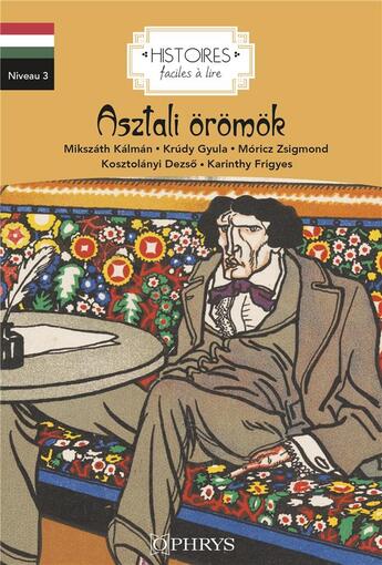 Couverture du livre « Histoires faciles à lire : les joies de la table / Asztali örömök » de Dezso Kosztolanyi et Gyula Krudy et Andras Kanyadi aux éditions Ophrys