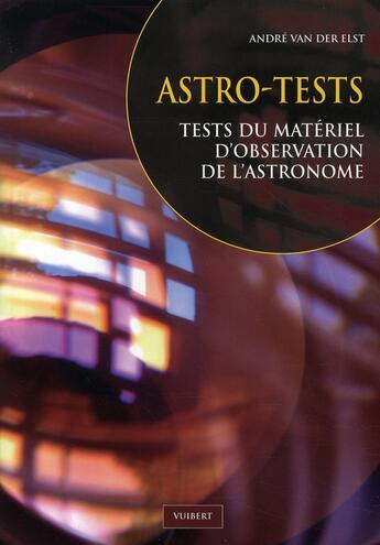 Couverture du livre « Astro-tests ; tests du materiel d'observation de l'astronome » de Andre Van Der Elst aux éditions De Boeck Superieur