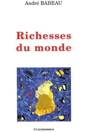 Couverture du livre « RICHESSES DU MONDE » de Andre Babeau aux éditions Economica