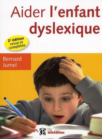 Couverture du livre « Aider l'enfant dyslexique (2e édition) » de Bernard Jumel aux éditions Intereditions