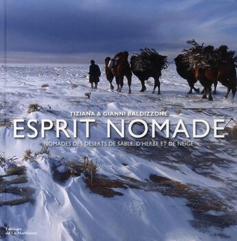 Couverture du livre « Esprit nomade ; nomades des déserts de sable, d'herbe et de neige » de Gianni Baldizzone et Tiziana Baldizzone aux éditions La Martiniere