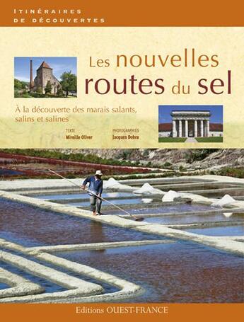 Couverture du livre « Les nouvelles routes du sel ; à la découverte des marais salants, salins et salines » de Mireille Oliver et Jacques Debru aux éditions Ouest France