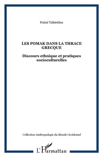 Couverture du livre « LES POMAK DANS LA THRACE GRECQUE : Discours ethnique et pratiques socioculturelles » de Fotini Tsibiridou aux éditions L'harmattan