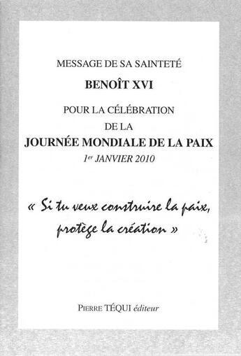 Couverture du livre « Message de S.S. Benoît XVI pour la célébration de la journée mondiale de la Paix - 1er janvier 2010 : Si tu veux construire la paix, protège la création » de Benoit Xvi aux éditions Tequi