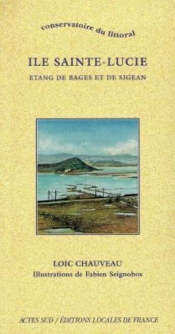 Couverture du livre « Ile Sainte-Lucie : Etang de Bages et de Sigeans » de Seignobos Fabien et Chauveau Loïc aux éditions Actes Sud