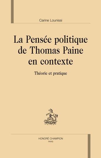 Couverture du livre « La pensée politique de Thomas Paine en contexte ; théorie et pratique » de Carine Lounissi aux éditions Honore Champion