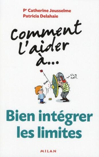 Couverture du livre « Comment L'Aider A... ; Bien Intégrer Les Limites » de Patricia Delahaie et Catherine Jousselme aux éditions Milan