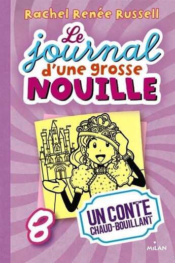 Couverture du livre « Le journal d'une grosse nouille Tome 8 : un conte chaud bouillant » de Rachel Renee Russell aux éditions Milan