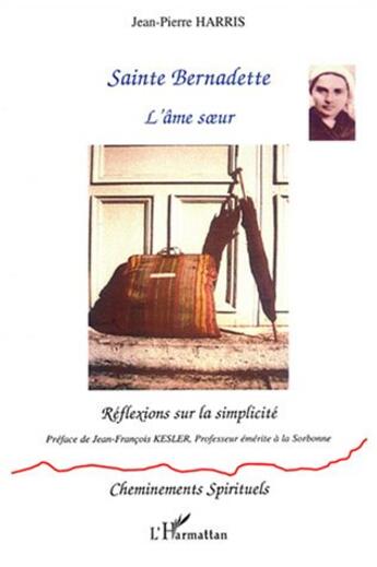 Couverture du livre « SAINTE BERNADETTE - L'âme soeur : Réflexions sur la simplicité » de Jean-Pierre Harris aux éditions L'harmattan