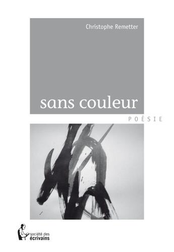 Couverture du livre « Sans couleur » de Christophe Remetter aux éditions Societe Des Ecrivains