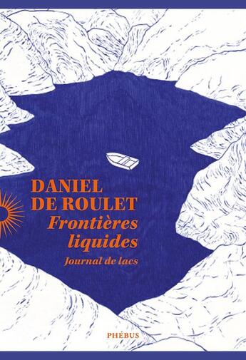 Couverture du livre « Frontières liquides : Journal de lacs » de Daniel De Roulet aux éditions Phebus