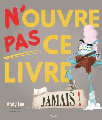 Couverture du livre « N'ouvre pas ce livre : jamais ! » de Heath Mckenzie et Andie Lee aux éditions Piccolia