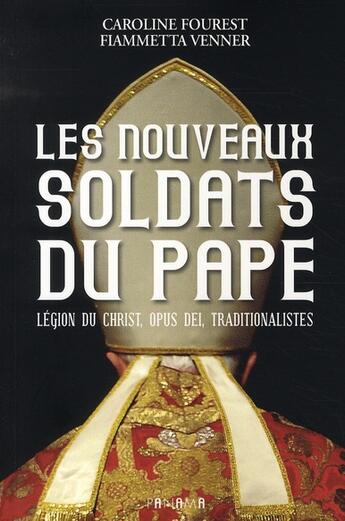 Couverture du livre « Les nouveaux soldats du Pape ; légion du Christ, Opus Dei, traditionalistes » de Caroline Fourest et Fiammetta Venner aux éditions Panama