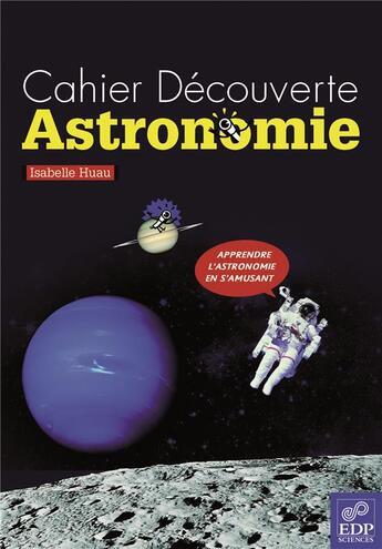 Couverture du livre « Cahier de découverte ; astronomie » de Isabelle Huault aux éditions Edp Sciences