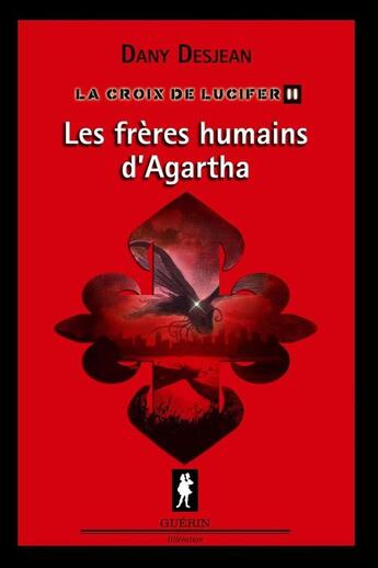 Couverture du livre « La croix de lucifer v. 02 les freres humains d'argatha » de Desjean Dany aux éditions Guerin, Editeur Ltee