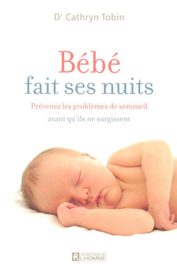 Couverture du livre « Bebe fait ses nuits - prevenez les problemes de sommeil avant qu'ils ne surgissent » de Catherine Tobin aux éditions Editions De L'homme