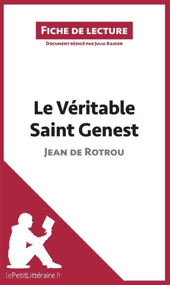 Couverture du livre « Fiche de lecture : le véritable Saint Genest, de Jean de Rotrou ; analyse complète de l'oeuvre et résumé » de Julia Raison aux éditions Lepetitlitteraire.fr