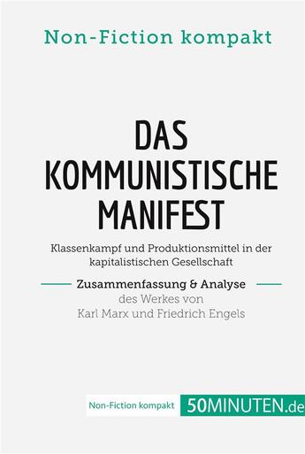 Couverture du livre « Das Kommunistische Manifest. Zusammenfassung & Analyse des Werkes von Karl Marx und Friedrich Engels : Klassenkampf und Produktionsmittel in der kapitalistischen Gesellschaft » de 50minuten.De aux éditions 50minuten.de