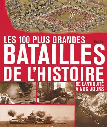 Couverture du livre « 100 plus grandes batailles de l'histoire de l'antiquite a nos jours » de Paolo Cau aux éditions Place Des Victoires