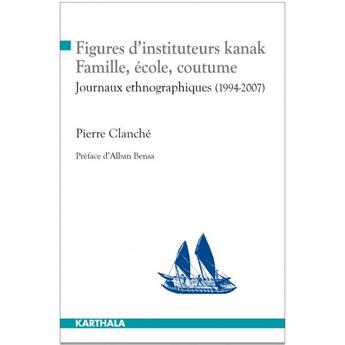 Couverture du livre « Figures d'instituteurs kanak ; famille, école, coutume ; journaux ethnographiques (1994-2007) » de Pierre Clanche aux éditions Karthala