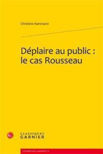 Couverture du livre « Déplaire au public : le cas Rousseau » de Christine Hammann aux éditions Classiques Garnier