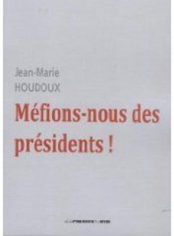 Couverture du livre « Méfions-nous des présidents ! » de Jean-Marie Houdoux aux éditions Presses Du Midi