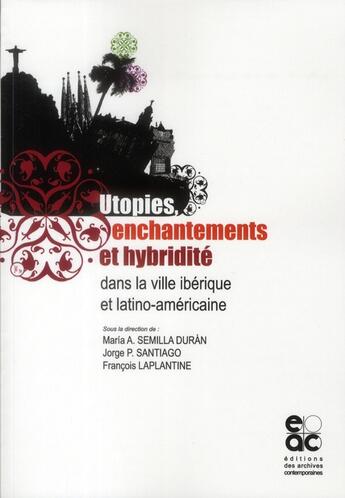 Couverture du livre « Utopies, enchantements et hybridité dans la ville ibérique et latino-américaine » de  aux éditions Archives Contemporaines