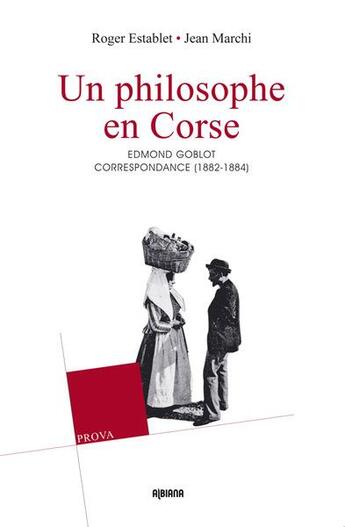 Couverture du livre « Un philosophe en Corse ; la correspondance d'Edmond et Germaine Goblot (1882-1884) ; contribution à la sociologie et à l'histoire de la Corse » de Roger Establet et Jean Marchi aux éditions Albiana