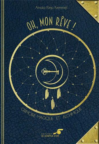 Couverture du livre « Oh mon rêve ! grimoire magique et alchimique » de Amala Klep Kremmel aux éditions Le Souffle D'or