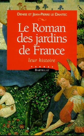 Couverture du livre « Le roman des jardins de France ; leur histoire » de Jean-Pierre Le Dantec et Denise Le Dantec aux éditions Bartillat