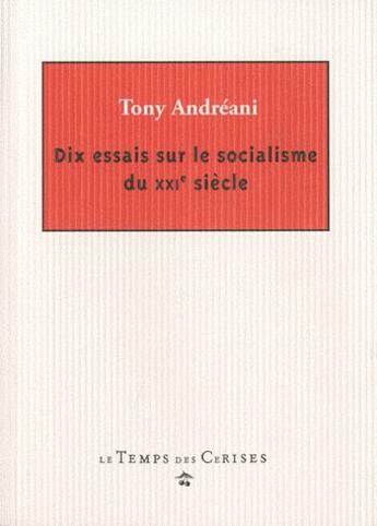 Couverture du livre « Dix essais sur le socialisme du XXIe siècle » de Tony Andreani aux éditions Le Temps Des Cerises