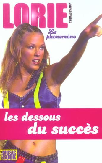 Couverture du livre « Lorie, Le Phenomene ; Les Dessous Du Succes » de Thomas Champ aux éditions L'express