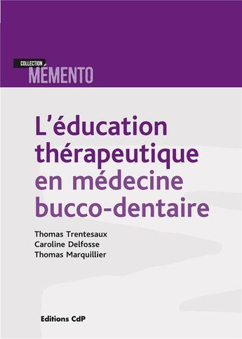 Couverture du livre « L'éducation thérapeutique en médecine bucco-dentaire » de Caroline Delfosse et Thomas Trentesaux et Thomas Marquillier aux éditions Cahiers De Protheses