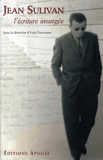 Couverture du livre « Jean sulivan ; l'écriture insurgée » de Yvon Tranvouez aux éditions Apogee