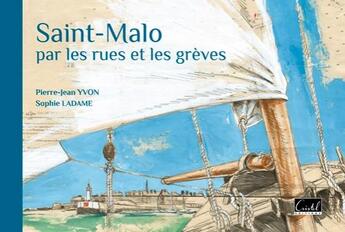 Couverture du livre « Saint-Malo par les rues et les grèves » de Sophie Ladame et Pierre-Jean Yvon aux éditions Cristel