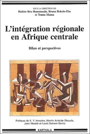 Couverture du livre « L'intégration régionale en Afrique centrale ; bilan et perspective » de Hakim Ben Hammouda et Bruno Bekolo-Ebe et Touna Mama aux éditions Karthala